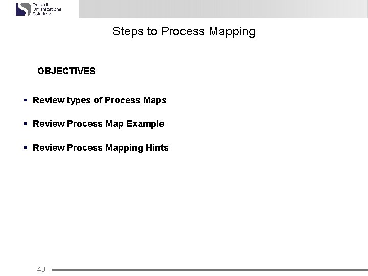 Steps to Process Mapping OBJECTIVES § Review types of Process Maps § Review Process