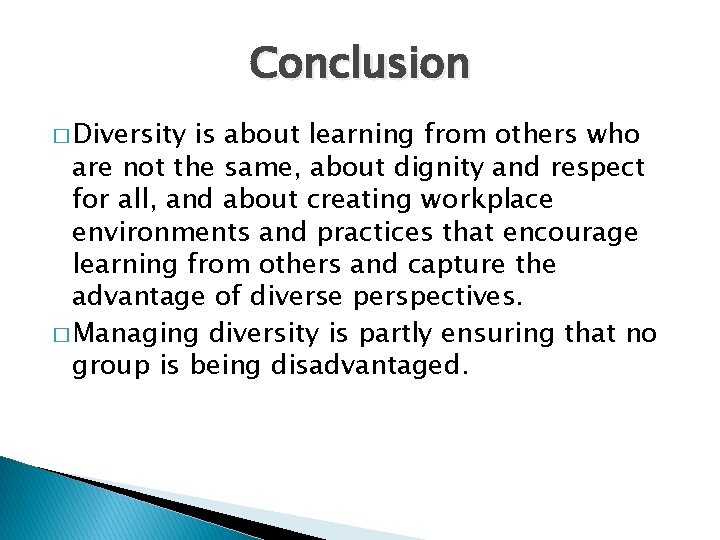 Conclusion � Diversity is about learning from others who are not the same, about