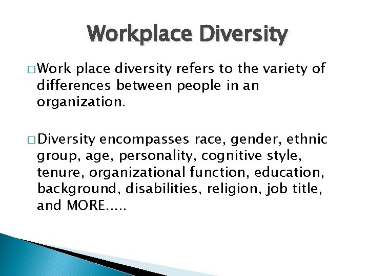 Workplace Diversity � Work place diversity refers to the variety of differences between people