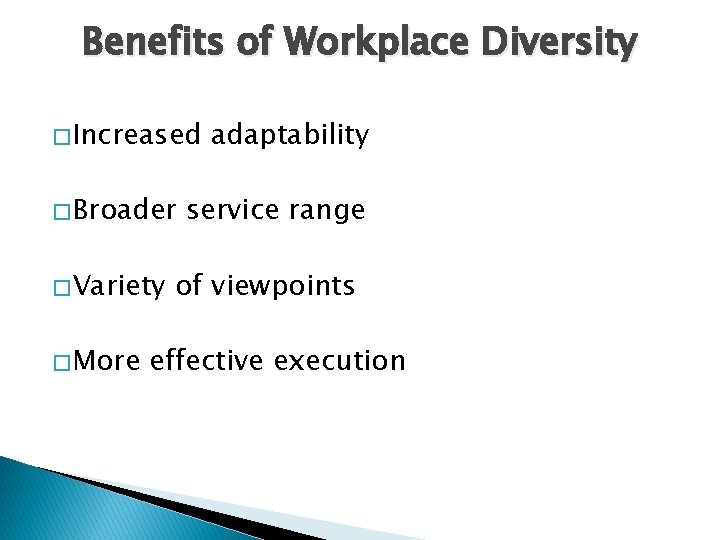 Benefits of Workplace Diversity � Increased � Broader � Variety � More adaptability service