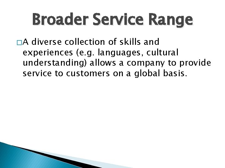 Broader Service Range �A diverse collection of skills and experiences (e. g. languages, cultural