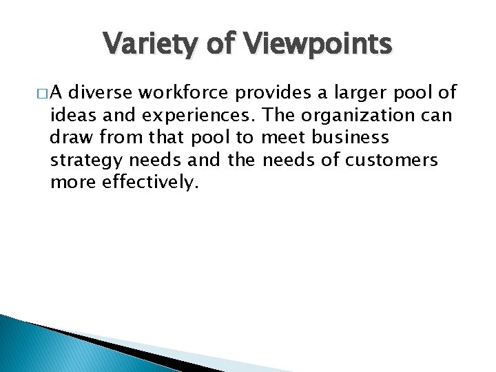 Variety of Viewpoints �A diverse workforce provides a larger pool of ideas and experiences.