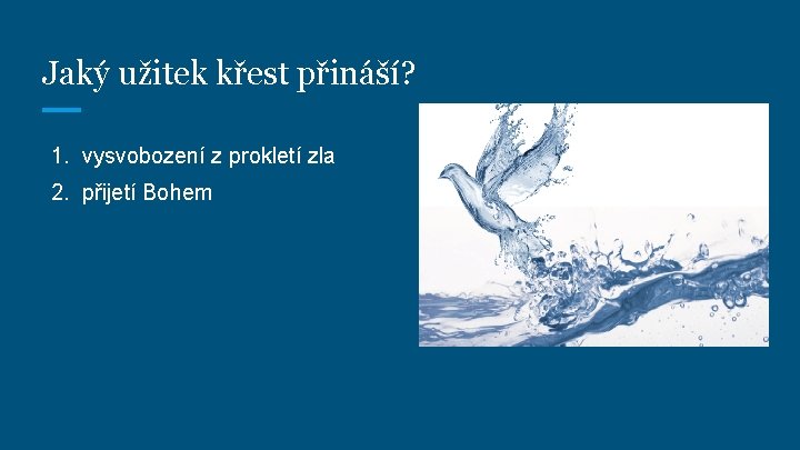 Jaký užitek křest přináší? 1. vysvobození z prokletí zla 2. přijetí Bohem Jaký užitek křest přináší? 1. vysvobození z prokletí zla 2. přijetí Bohem