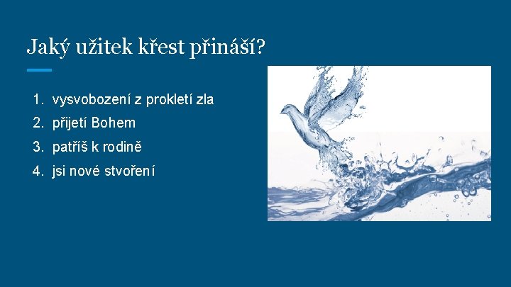 Jaký užitek křest přináší? 1. vysvobození z prokletí zla 2. přijetí Bohem 3. patříš