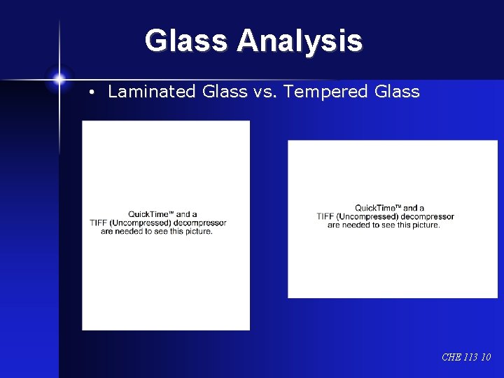 Glass Analysis • Laminated Glass vs. Tempered Glass CHE 113 10 
