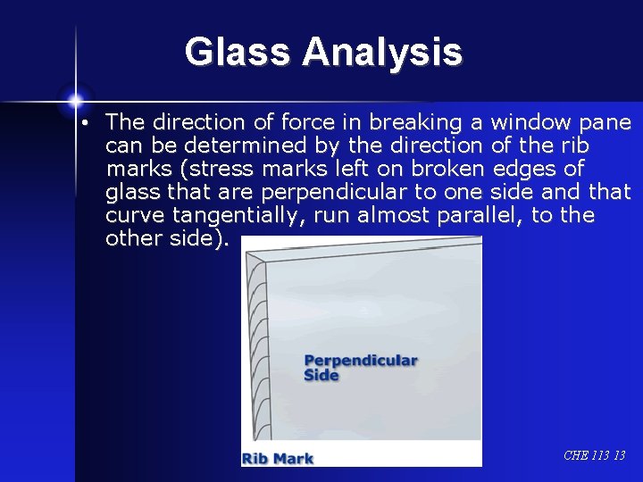 Glass Analysis • The direction of force in breaking a window pane can be