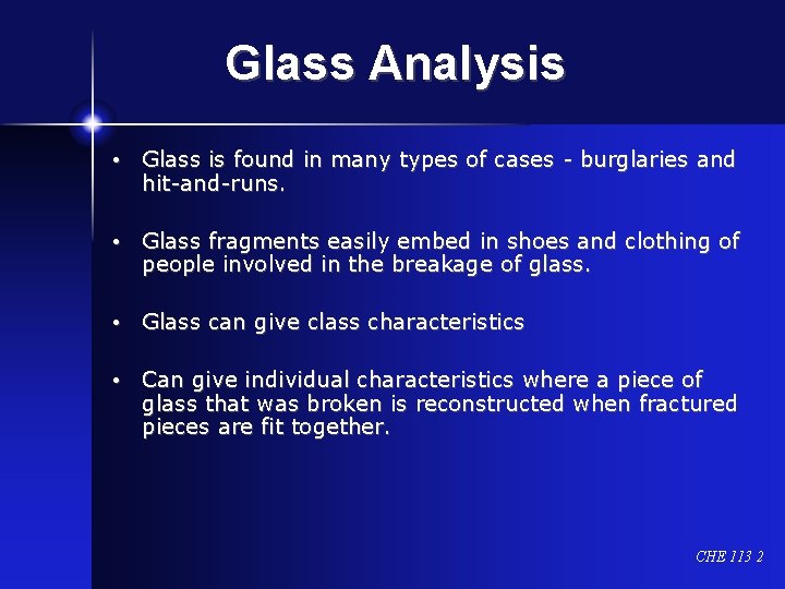 Glass Analysis • Glass is found in many types of cases - burglaries and