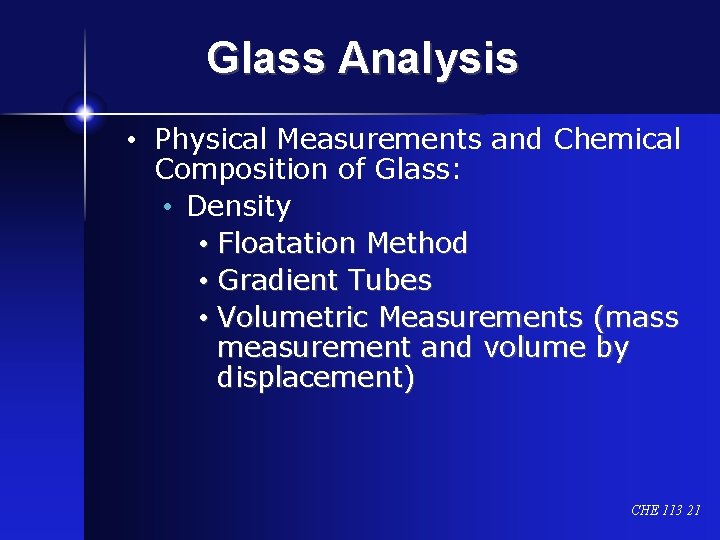 Glass Analysis • Physical Measurements and Chemical Composition of Glass: • Density • Floatation