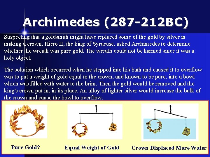 Archimedes (287 -212 BC) Suspecting that a goldsmith might have replaced some of the