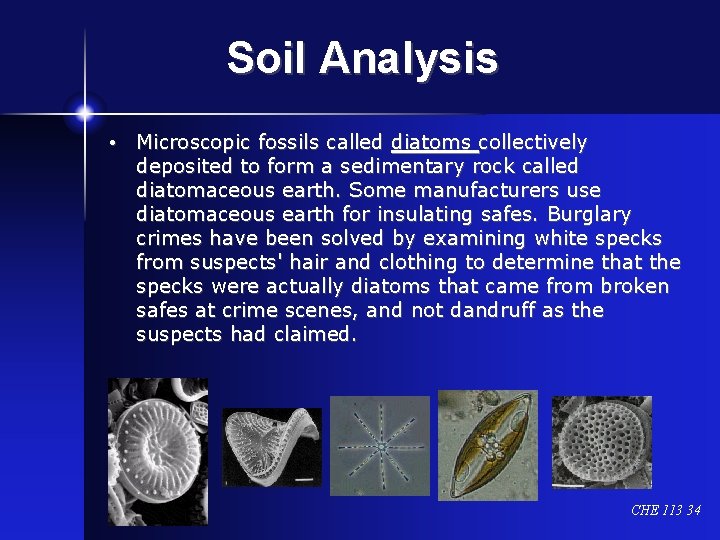 Soil Analysis • Microscopic fossils called diatoms collectively deposited to form a sedimentary rock