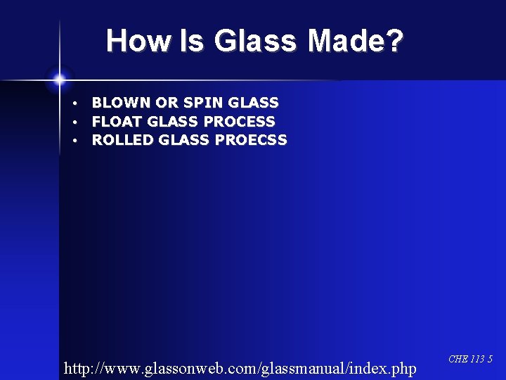 How Is Glass Made? • • • BLOWN OR SPIN GLASS FLOAT GLASS PROCESS