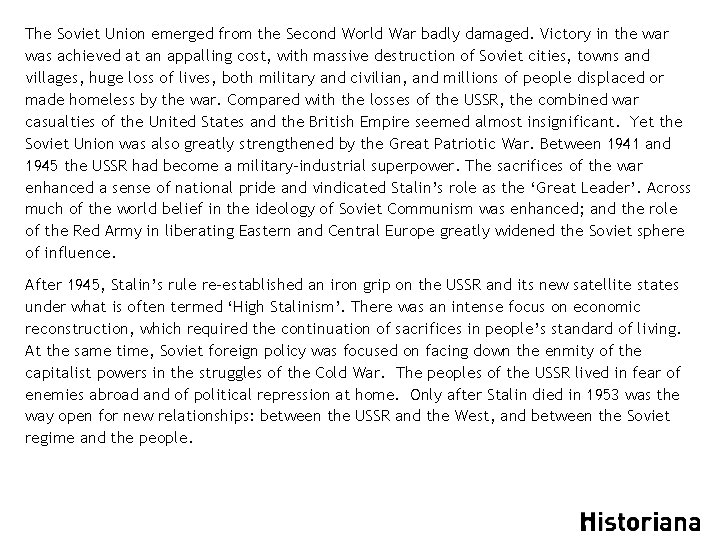 The Soviet Union emerged from the Second World War badly damaged. Victory in the