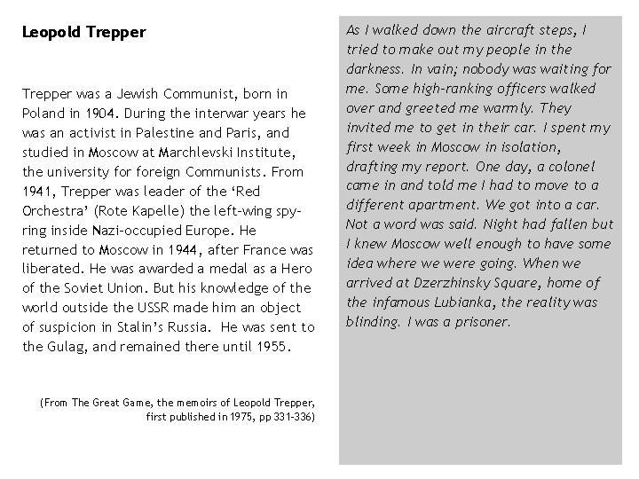 Leopold Trepper was a Jewish Communist, born in Poland in 1904. During the interwar