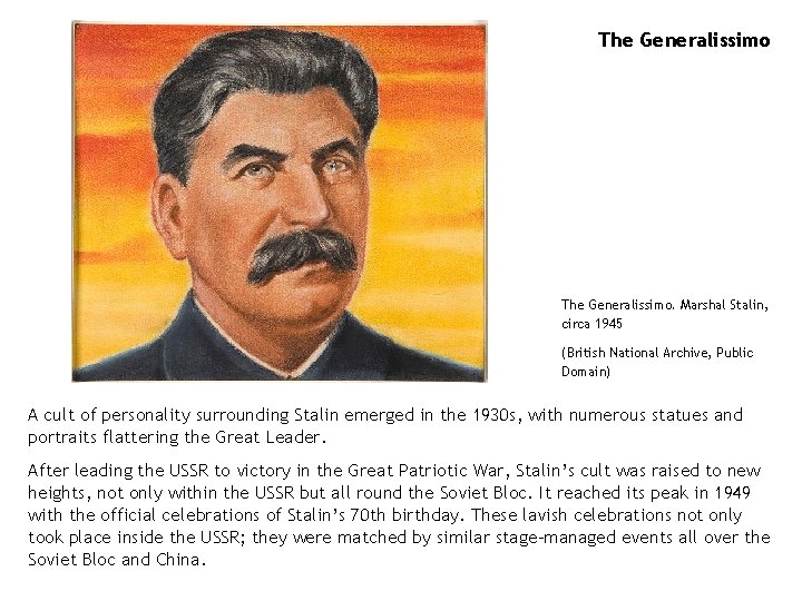 The Generalissimo. Marshal Stalin, circa 1945 (British National Archive, Public Domain) A cult of