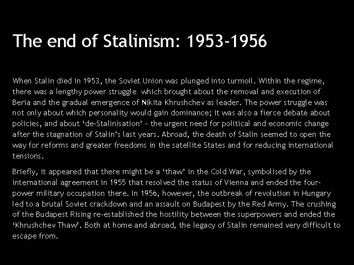 The end of Stalinism: 1953 -1956 When Stalin died in 1953, the Soviet Union