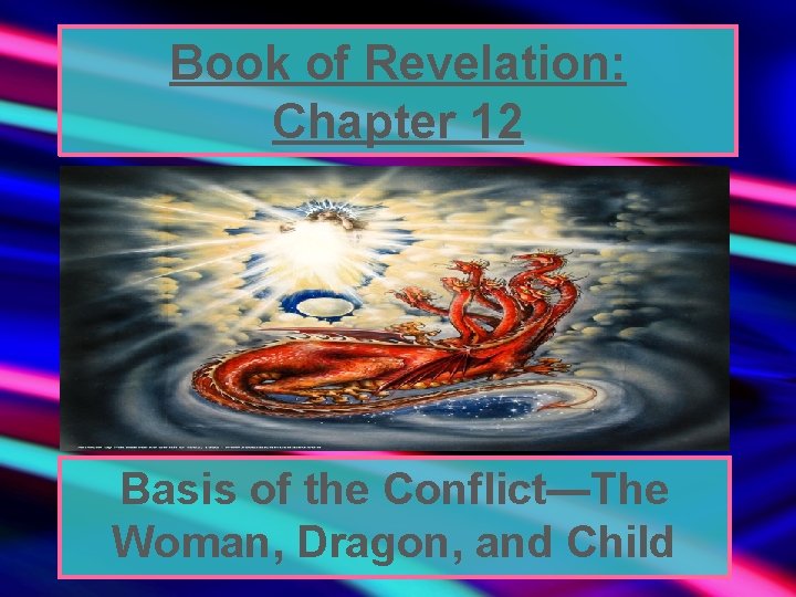 Book of Revelation: Chapter 12 Basis of the Conflict—The Woman, Dragon, and Child 