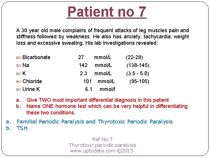 Patient no 7 A 30 year old male complains of frequent attacks of leg