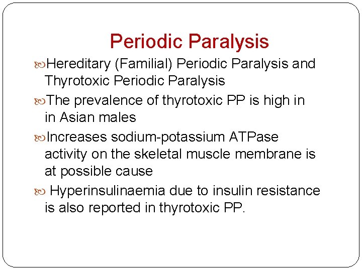 Periodic Paralysis Hereditary (Familial) Periodic Paralysis and Thyrotoxic Periodic Paralysis The prevalence of thyrotoxic