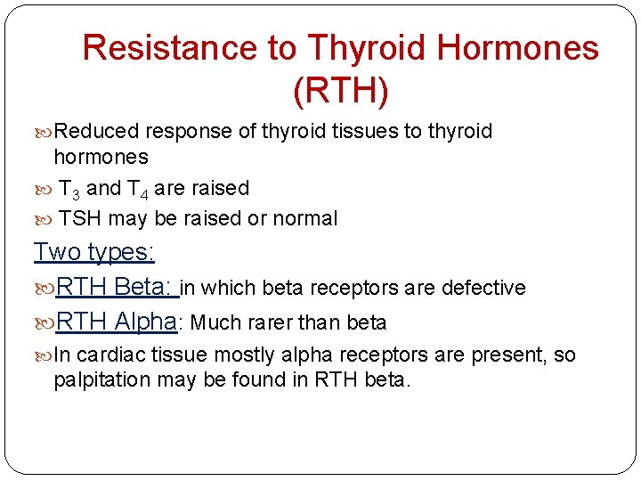 Resistance to Thyroid Hormones (RTH) Reduced response of thyroid tissues to thyroid hormones T