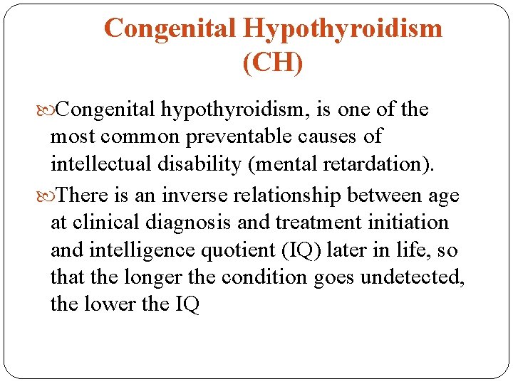 Congenital Hypothyroidism (CH) Congenital hypothyroidism, is one of the most common preventable causes of