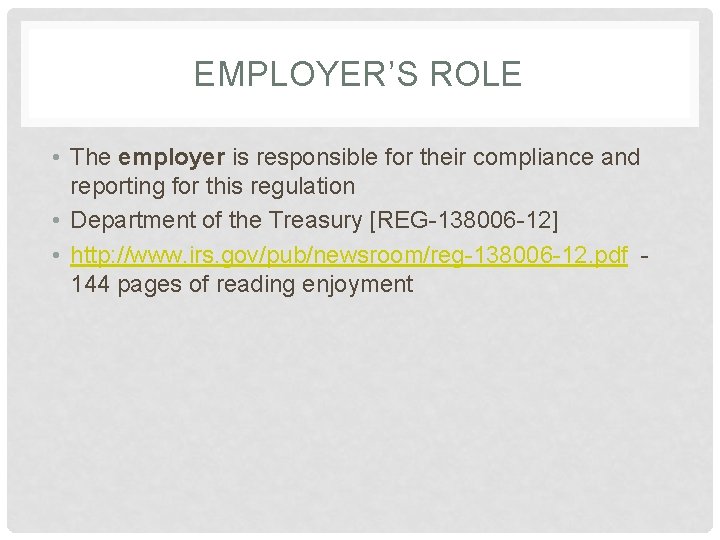 EMPLOYER’S ROLE • The employer is responsible for their compliance and reporting for this
