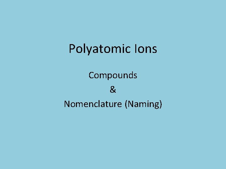 Polyatomic Ions Compounds & Nomenclature (Naming) 