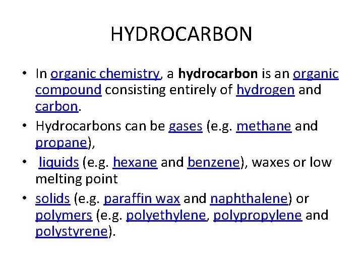 HYDROCARBON • In organic chemistry, a hydrocarbon is an organic compound consisting entirely of