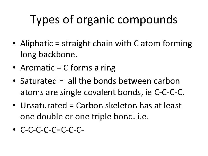 Types of organic compounds • Aliphatic = straight chain with C atom forming long