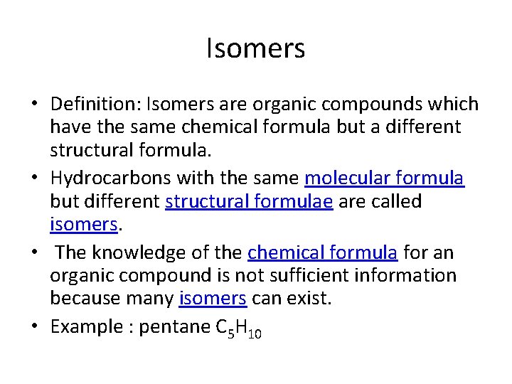 Isomers • Definition: Isomers are organic compounds which have the same chemical formula but