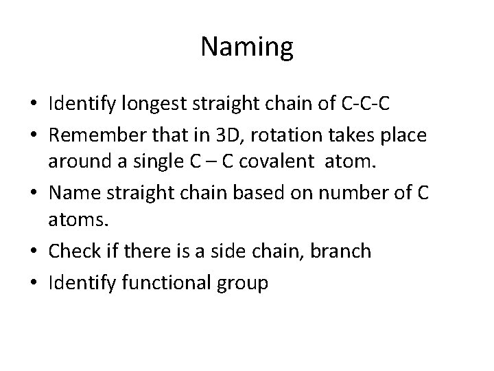 Naming • Identify longest straight chain of C-C-C • Remember that in 3 D,