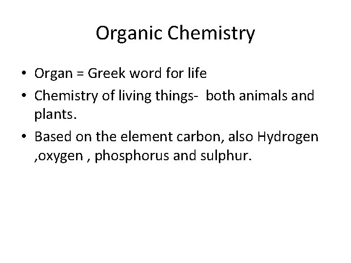 Organic Chemistry • Organ = Greek word for life • Chemistry of living things-