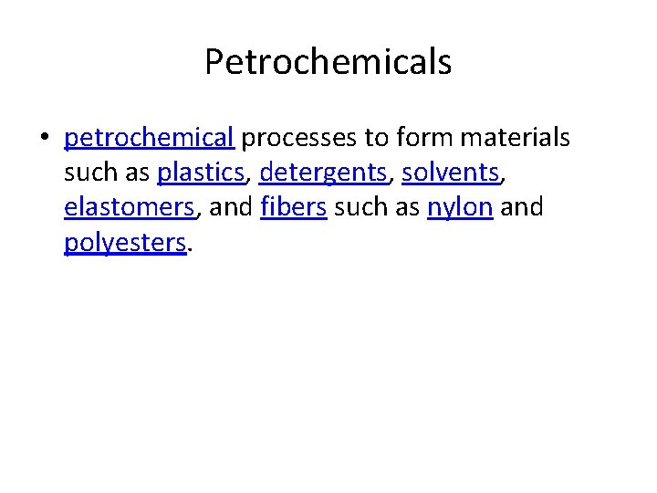 Petrochemicals • petrochemical processes to form materials such as plastics, detergents, solvents, elastomers, and