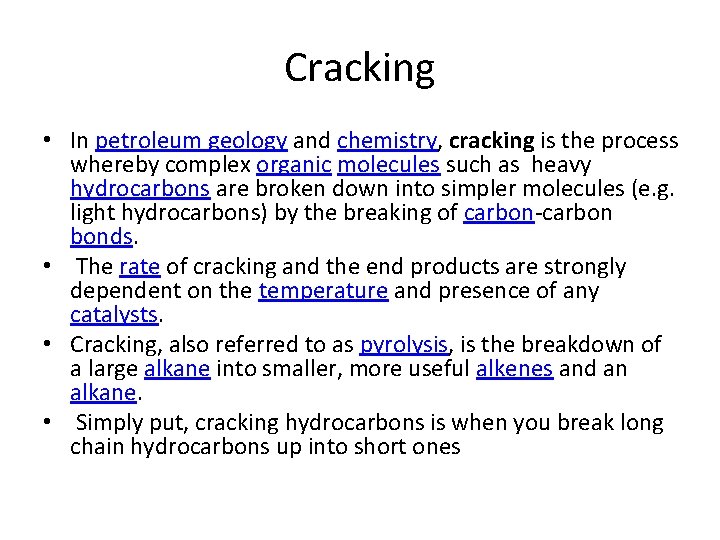 Cracking • In petroleum geology and chemistry, cracking is the process whereby complex organic