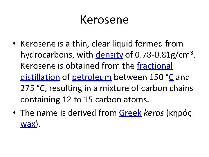 Kerosene • Kerosene is a thin, clear liquid formed from hydrocarbons, with density of