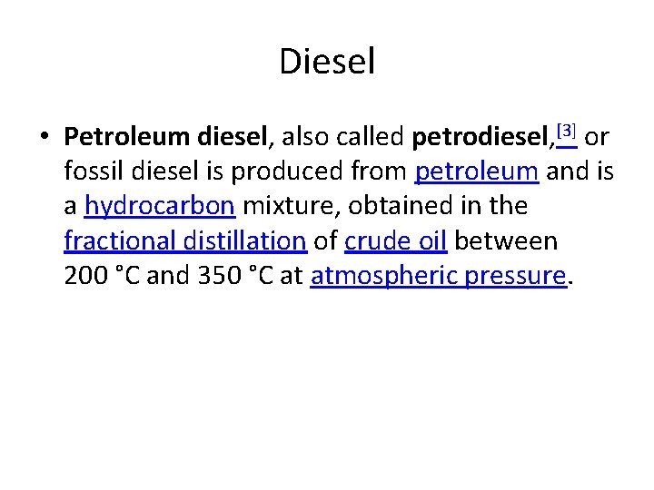 Diesel • Petroleum diesel, also called petrodiesel, [3] or fossil diesel is produced from