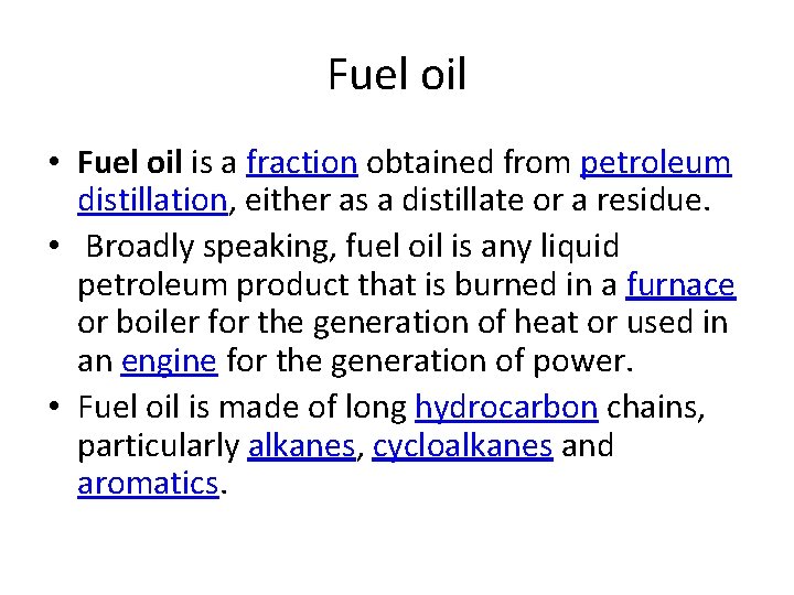 Fuel oil • Fuel oil is a fraction obtained from petroleum distillation, either as