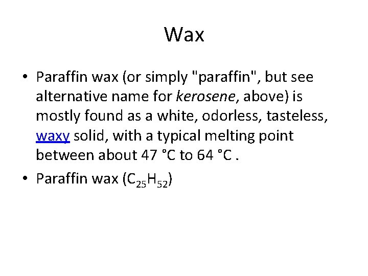 Wax • Paraffin wax (or simply "paraffin", but see alternative name for kerosene, above)