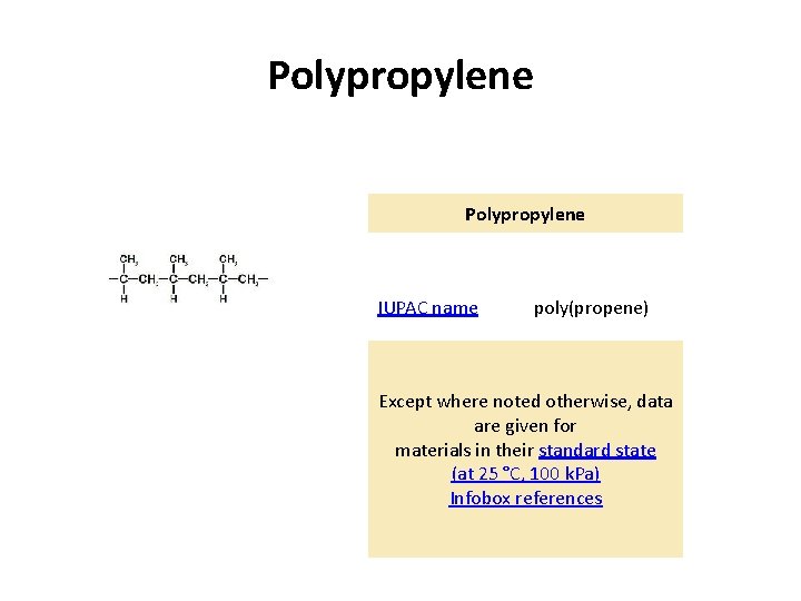 Polypropylene IUPAC name poly(propene) Except where noted otherwise, data are given for materials in