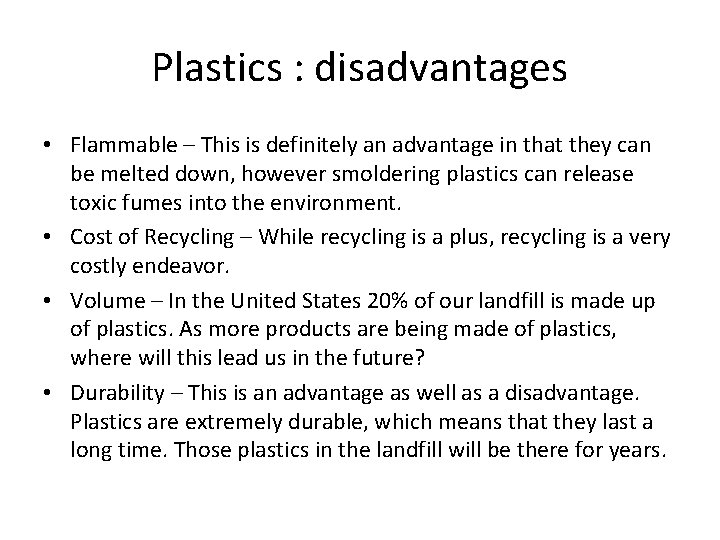 Plastics : disadvantages • Flammable – This is definitely an advantage in that they