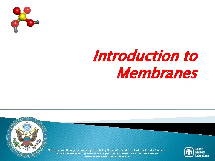 Introduction to Membranes Sandia is a multi-program laboratory operated by Sandia Corporation, a Lockheed