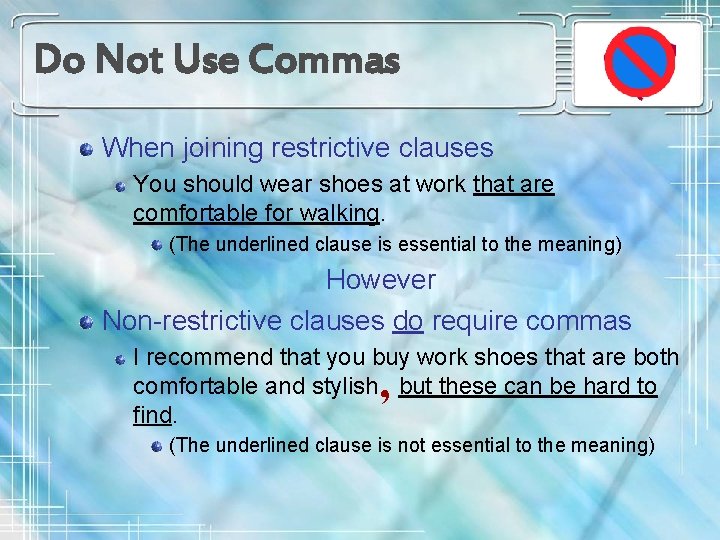 Do Not Use Commas When joining restrictive clauses You should wear shoes at work