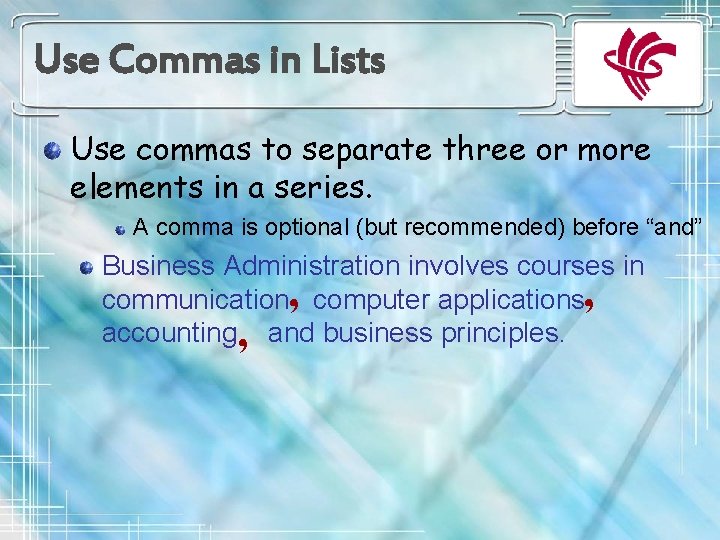 Use Commas in Lists Use commas to separate three or more elements in a