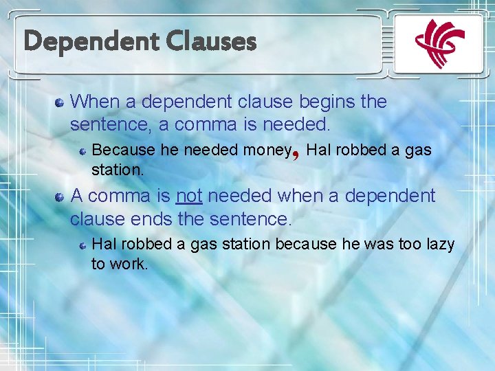 Dependent Clauses When a dependent clause begins the sentence, a comma is needed. ,