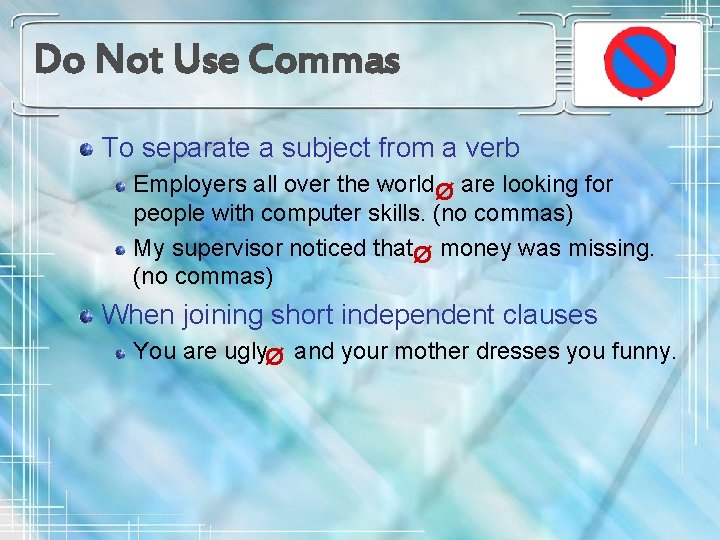 Do Not Use Commas To separate a subject from a verb Employers all over