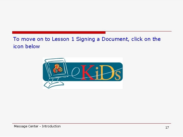 To move on to Lesson 1 Signing a Document, click on the icon below