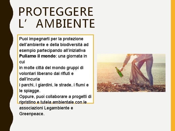 PROTEGGERE L’AMBIENTE Puoi impegnarti per la protezione dell’ambiente e della biodiversità ad esempio partecipando PROTEGGERE L’AMBIENTE Puoi impegnarti per la protezione dell’ambiente e della biodiversità ad esempio partecipando