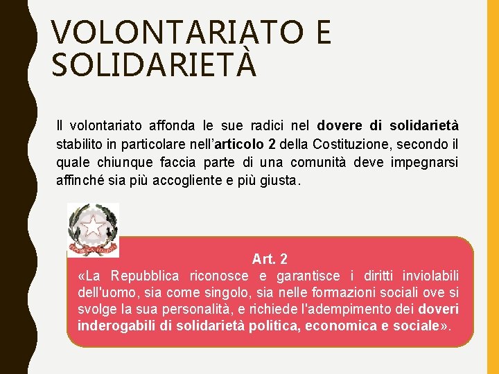 VOLONTARIATO E SOLIDARIETÀ Il volontariato affonda le sue radici nel dovere di solidarietà stabilito VOLONTARIATO E SOLIDARIETÀ Il volontariato affonda le sue radici nel dovere di solidarietà stabilito