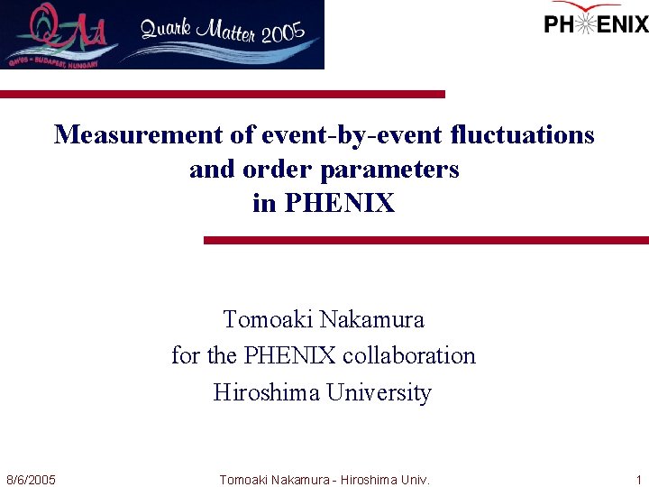 Measurement of event-by-event fluctuations and order parameters in PHENIX Tomoaki Nakamura for the PHENIX