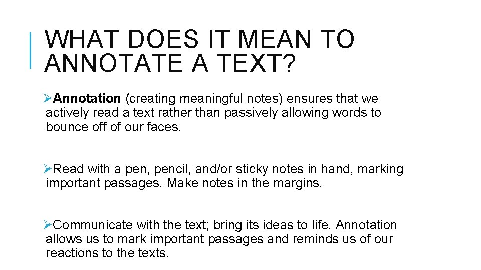 WHAT DOES IT MEAN TO ANNOTATE A TEXT? ØAnnotation (creating meaningful notes) ensures that