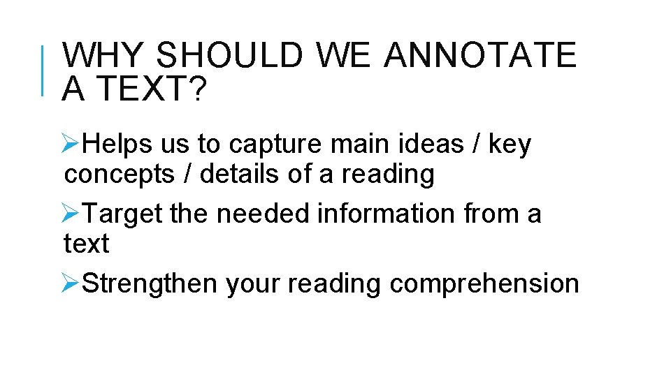 WHY SHOULD WE ANNOTATE A TEXT? ØHelps us to capture main ideas / key